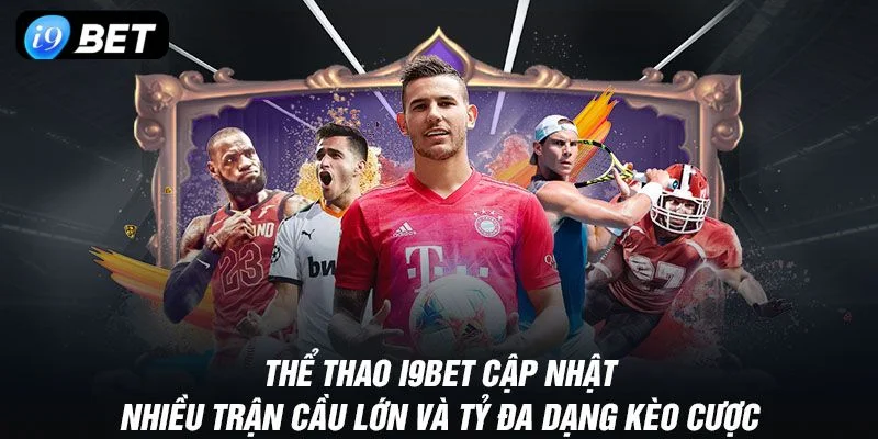 Cá cược thể thao I9 BET bùng nổ với kèo chơi đỉnh cao.